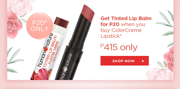 GET Tinted Lip Balm for P20 when you buy ColorCreme Lipstick*