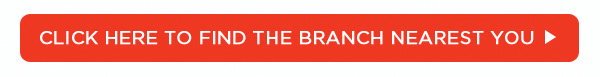 CLICK HERE TO FIND THE BRANCH NEAREST YOU