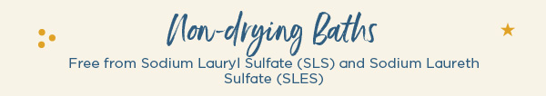 Non-drying Baths - Free from Sodium Lauryl Sulfate (SLS) and Sodium Laureth Sulfate (SLES)