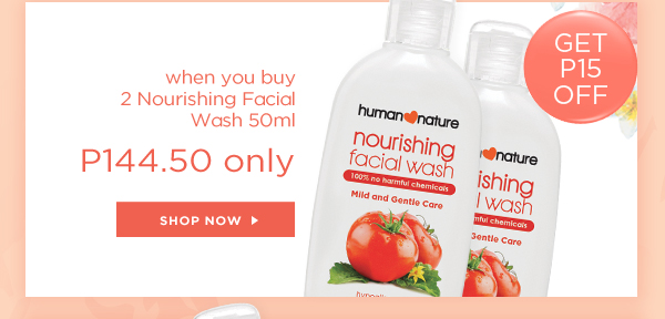 GET P15 OFF when you buy 2 Nourishing Facial Wash 50ml