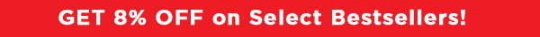 GET 8% OFF on Select Bestsellers!
