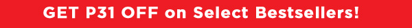 GET P31 OFF on Select Bestsellers!